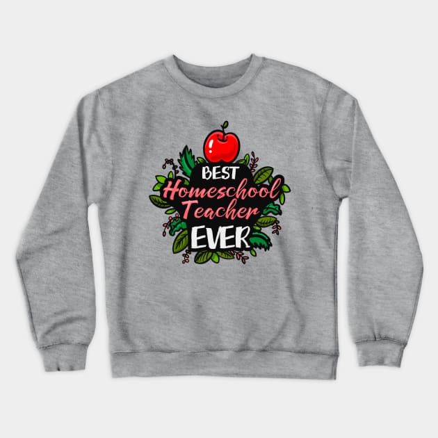 Best Homeschool Teacher Ever Crewneck Sweatshirt by Neon Deisy